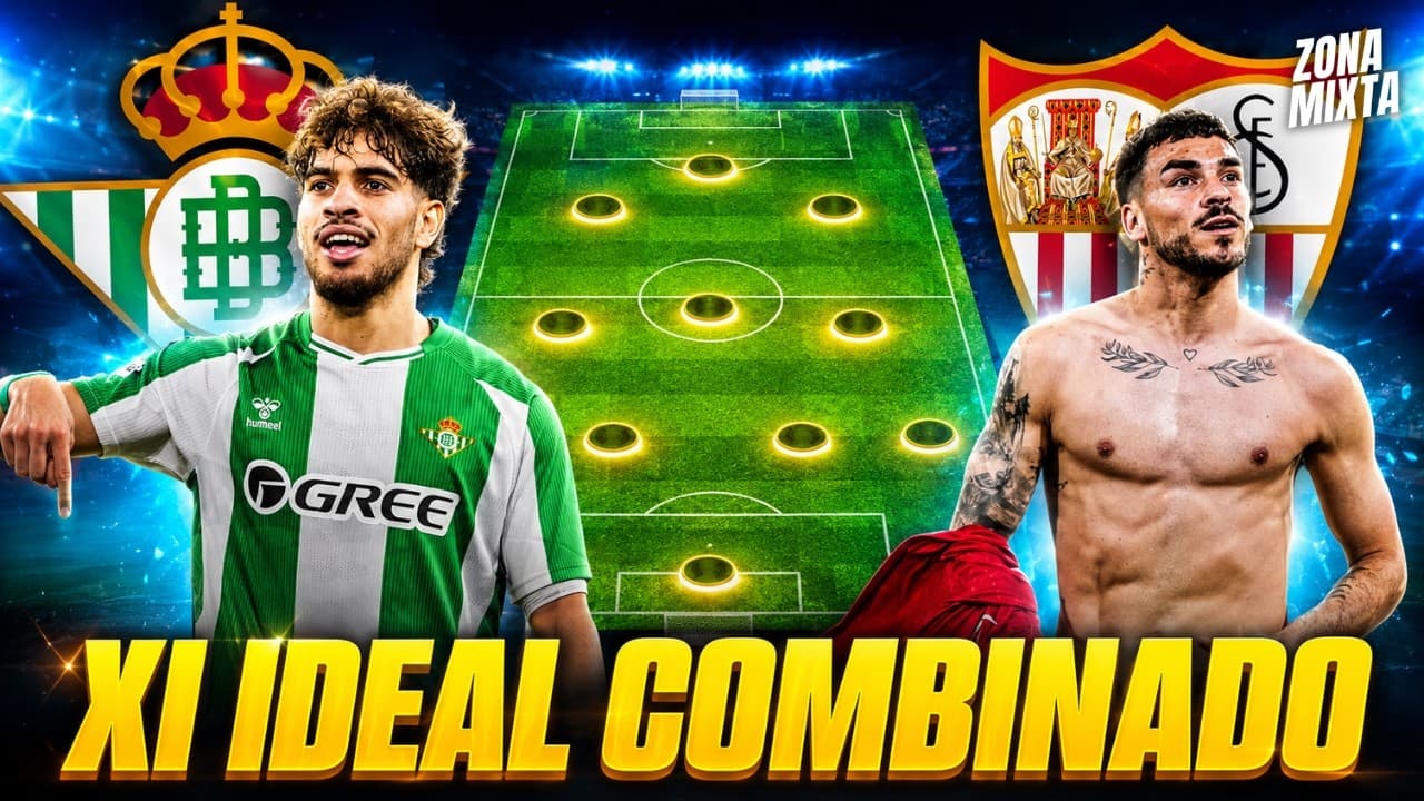 EL XI IDEAL COMBINADO SEVILLA FC Y REAL BETIS 2025-26